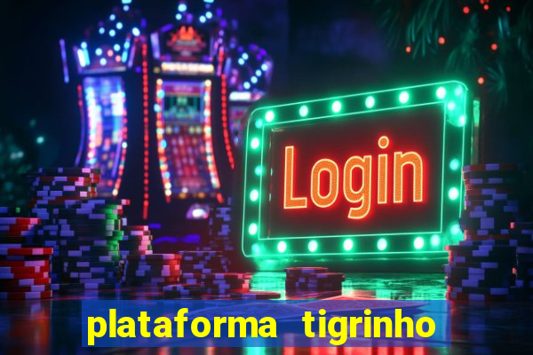 plataforma tigrinho 1 real